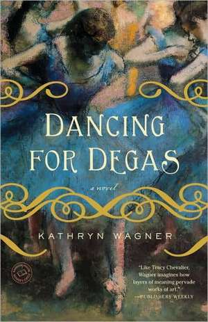 Dancing for Degas de Kathryn Wagner