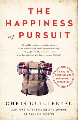 The Happiness of Pursuit: Finding the Quest That Will Bring Purpose to Your Life de Chris Guillebeau