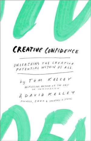 Creative Confidence: Unleashing the Creative Potential Within Us All de Thomas Kelley