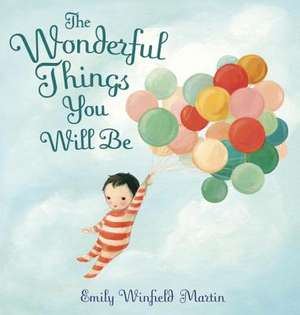 The Wonderful Things You Will Be: A Journey of Imagination de Emily Martin