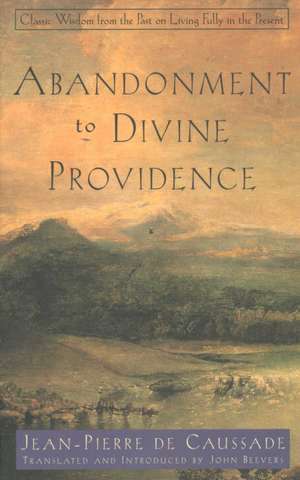 Abandonment to Divine Providence de Jean-Pierre De Caussade