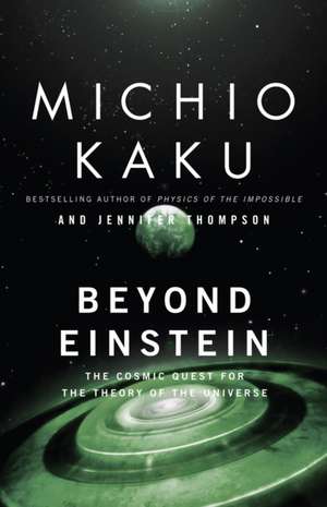 Beyond Einstein: The Cosmic Quest for the Theory of the Universe de Michio Kaku