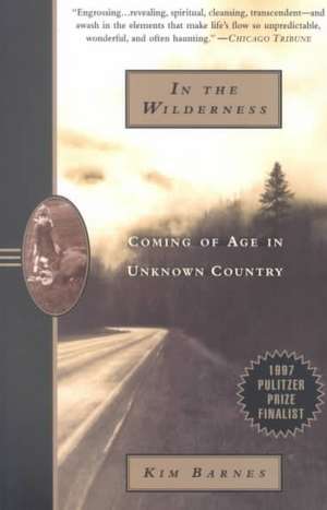 In the Wilderness: Coming of Age in Unknown Country de Kim Barnes