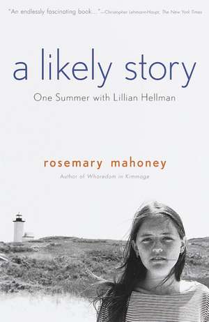 A Likely Story: One Summer with Lillian Hellman de Rosemary Mahoney