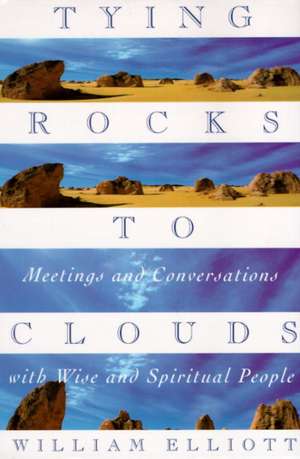 Tying Rocks to Clouds de William Elliott