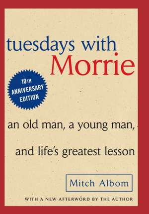 Tuesdays with Morrie: An Old Man, a Young Man and Life's Greatest Lesson de Mitch Albom