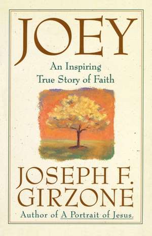 Joey: An Inspiring True Story of Faith and Forgiveness de Joseph F. Girzone