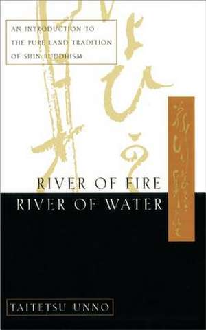 River of Fire, River of Water de Taitetsu Unno