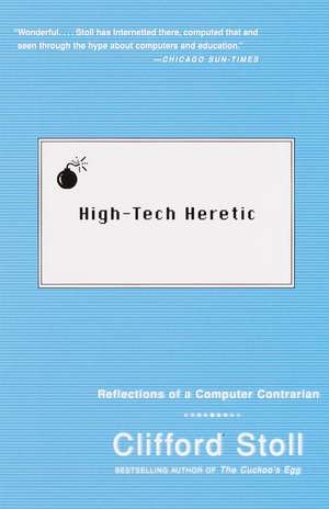 High-Tech Heretic: Reflections of a Computer Contrarian de Clifford Stoll