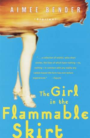 The Girl in the Flammable Skirt: Stories de Aimee Bender