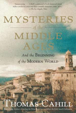 Mysteries of the Middle Ages: And the Beginning of the Modern World de Thomas Cahill