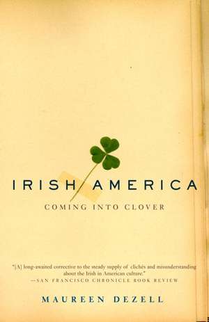 Irish America: Coming Into Clover de Maureen Dezell