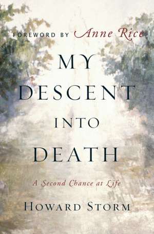 My Descent Into Death: A Second Chance at Life de Howard Storm