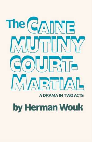 The Caine Mutiny Court-Martial: A Drama in Two Acts de Herman Wouk