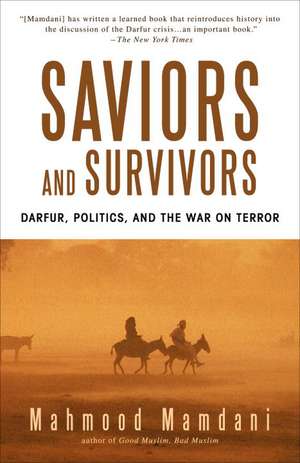 Saviors and Survivors: Darfur, Politics, and the War on Terror de Mahmood Mamdani