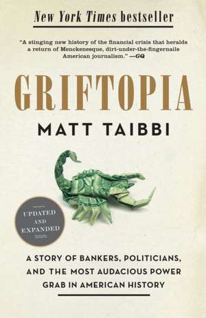 Griftopia: A Story of Bankers, Politicians, and the Most Audacious Power Grab in American History de Matt Taibbi