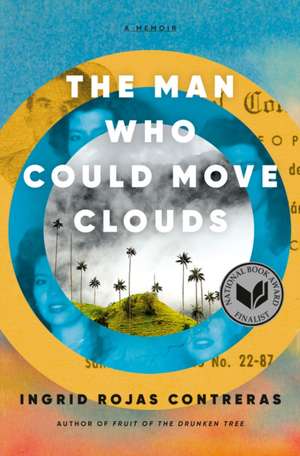 The Man Who Could Move Clouds de Ingrid Rojas Contreras