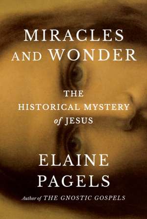 Miracles and Wonder de Elaine Pagels