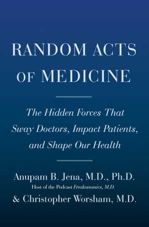 Random Acts of Medicine de Anupam B Jena