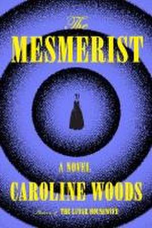 The Mesmerist de Caroline Woods