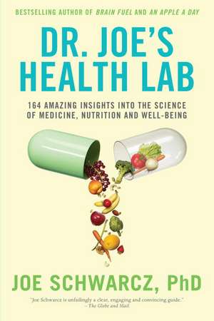 Dr. Joe's Health Lab: 164 Amazing Insights Into the Science of Medicine, Nutrition and Well-Being de Joe Schwarcz