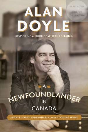 A Newfoundlander in Canada: Always Going Somewhere, Always Coming Home de Alan Doyle