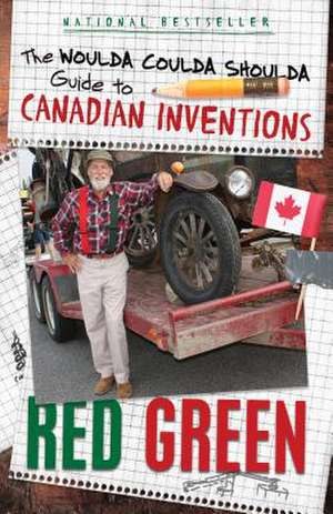 The Woulda Coulda Shoulda Guide to Canadian Inventions de Red Green