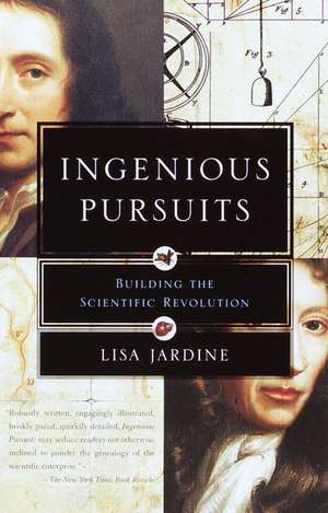 Ingenious Pursuits: Building the Scientific Revolution de Lisa Jardine