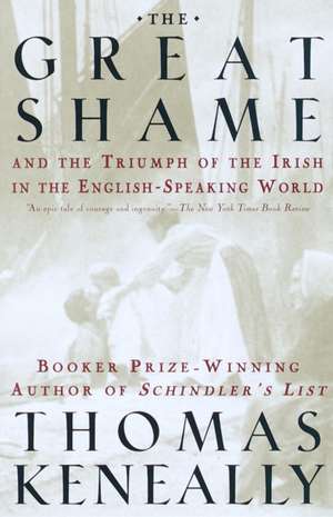 The Great Shame: And the Triumph of the Irish in the English-Speaking World de Thomas Keneally