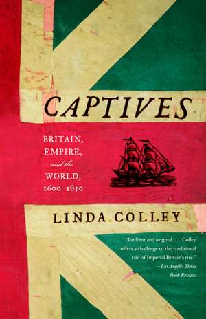 Captives: Britain, Empire, and the World, 1600-1850 de Linda Colley