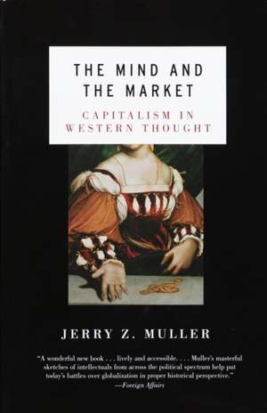 The Mind and the Market: Capitalism in Modern European Thought de Jerry Z. Muller