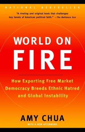 World on Fire: How Exporting Free Market Democracy Breeds Ethnic Hatred and Global Instability de Amy Chua