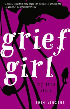 Grief Girl: My True Story de Erin Vincent