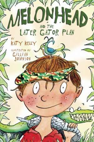 Melonhead and the Later Gator Plan de Katy Kelly