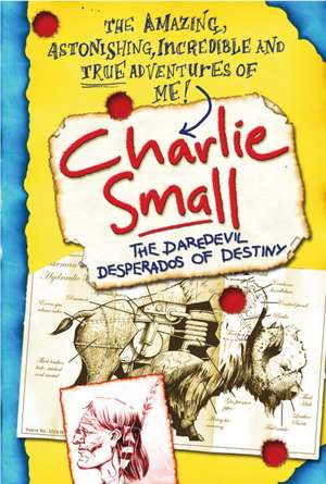 Charlie Small 4: The Daredevil Desperados of Destiny de Charlie Small