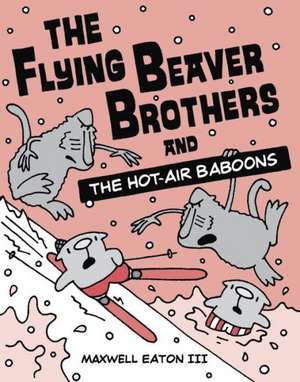 The Flying Beaver Brothers and the Hot-Air Baboons de Maxwell Eaton