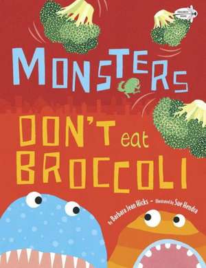 Monsters Don't Eat Broccoli de Barbara Jean Hicks