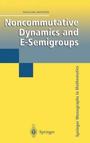 Noncommutative Dynamics and E-Semigroups de William Arveson