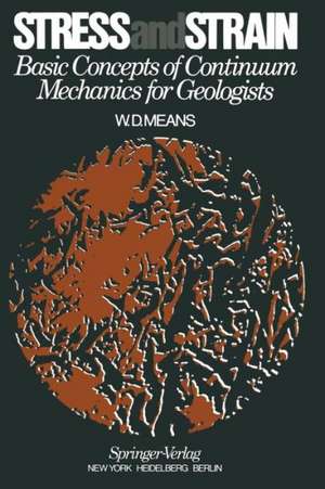 Stress and Strain: Basic Concepts of Continuum Mechanics for Geologists de W.D. Means