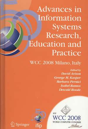 Advances in Information Systems Research, Education and Practice: IFIP 20th World Computer Congress, TC 8, Information Systems, September 7-10, 2008, Milano, Italy de David Avison