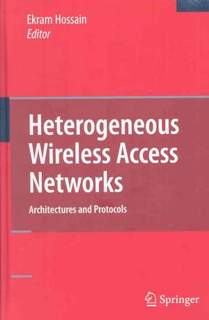 Heterogeneous Wireless Access Networks: Architectures and Protocols de Ekram Hossain