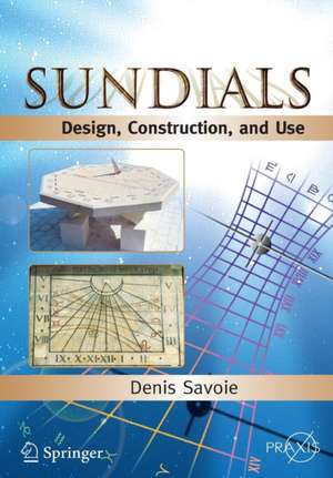 Sundials: Design, Construction, and Use de Denis Savoie