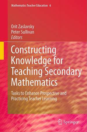 Constructing Knowledge for Teaching Secondary Mathematics: Tasks to enhance prospective and practicing teacher learning de Orit Zaslavsky