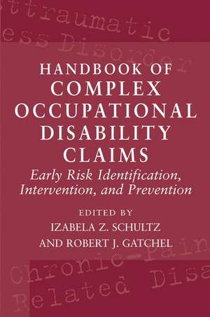 Handbook of Complex Occupational Disability Claims: Early Risk Identification, Intervention, and Prevention de Izabela Z. Schultz