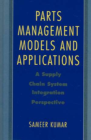 Parts Management Models and Applications: A Supply Chain System Integration Perspective de Sameer Kumar