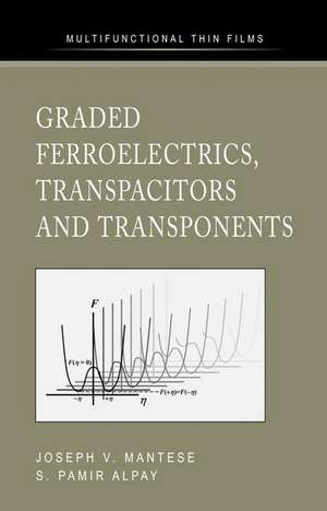 Graded Ferroelectrics, Transpacitors and Transponents de Joseph V. Mantese