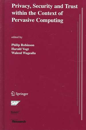 Privacy, Security and Trust within the Context of Pervasive Computing de Philip Robinson