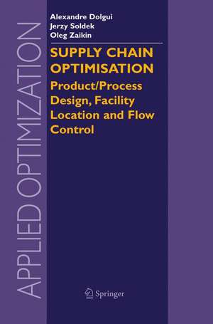 Supply Chain Optimisation: Product/Process Design, Facility Location and Flow Control de Alexandre Dolgui