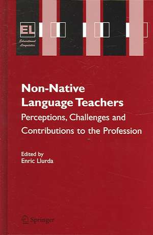 Non-Native Language Teachers: Perceptions, Challenges and Contributions to the Profession de Enric Llurda