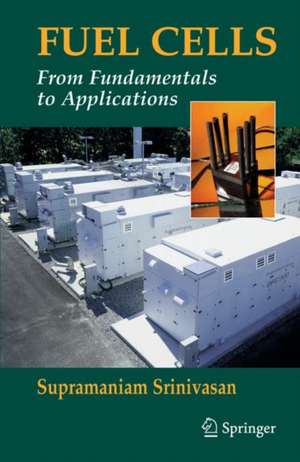 Fuel Cells: From Fundamentals to Applications de Supramaniam Srinivasan